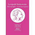 Leopold Stokowski (1882-1977). Discography and Concert Register. [1996].
