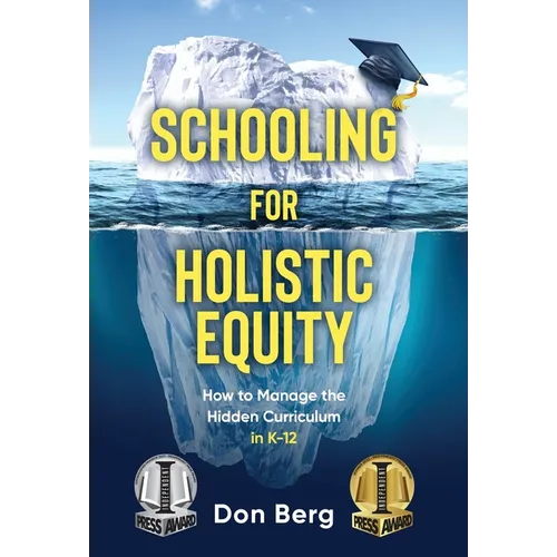 Schooling For Holistic Equity: How To Manage the Hidden Curriculum for K-12