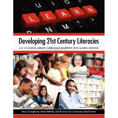 Developing 21st Century Literacies: A K-12 School Library Curriculum Blueprint with Sample Lessons
