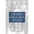 Opening the Gates to Asia: A Transpacific History of How America Repealed Asian Exclusion