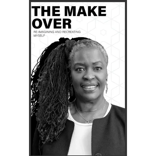 The Make-Over: Re-imagining & Recreating Myself