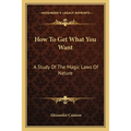How To Get What You Want: A Study Of The Magic Laws Of Nature
