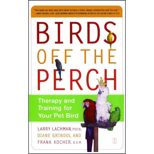Birds Off the Perch: Therapy and Training for Your Pet Bird (Original)