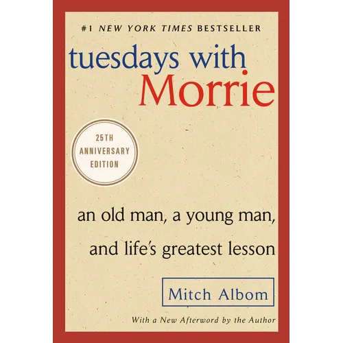 Tuesdays with Morrie: An Old Man, a Young Man, and Life's Greatest Lesson