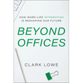 Beyond Offices: How Work-Life Integration Is Reshaping Our Future