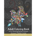 Adult Coloring Book: Stress Relieving Designs Animals, Mandalas, Flowers, Paisley Patterns And So Much More: Coloring Book For Adults