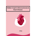 Hidden Culprit: Atherosclerosis & Heart Disease