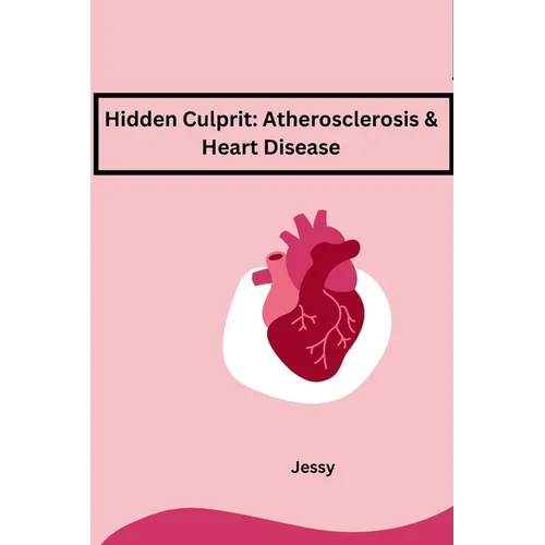 Hidden Culprit: Atherosclerosis & Heart Disease