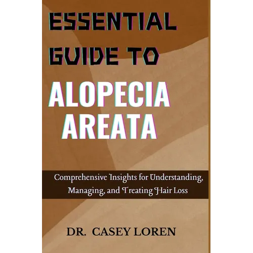 Essential Guide to Alopecia Areata: Comprehensive Insights for Understanding, Managing, and Treating Hair Loss
