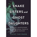 Snake Sisters and Ghost Daughters: Feminist Adaptations of Traditional Tales in Chinese Fantasy