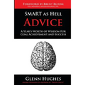 SMART as Hell Advice: A Year's Worth of Wisdom For Goal Achievement and Success