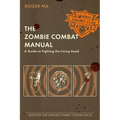 The Zombie Combat Manual: A Guide to Fighting the Living Dead