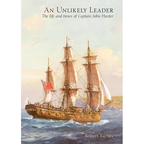 An Unlikely Leader: The Life and Times of Captain John Hunter