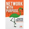Network With Purpose: Transform Your Skills In 4 Simple Steps