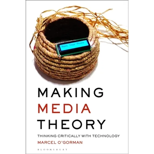 Making Media Theory: Thinking Critically with Technology