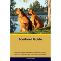 Boerboel Guide Boerboel Guide Includes: Boerboel Training, Diet, Socializing, Care, Grooming, and More