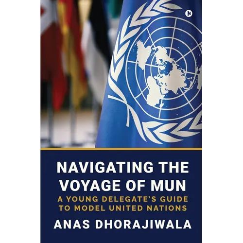 Navigating the Voyage of MUN: A Young Delegate's Guide to Model United Nations