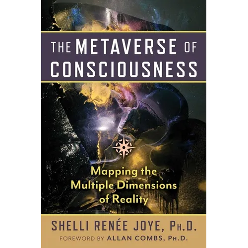 The Metaverse of Consciousness: Mapping the Multiple Dimensions of Reality