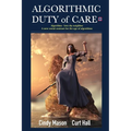 Algorithmic Duty of Care: Algorithm-Love Thy Neighbor A New Social Contract for the Age of Algorithms
