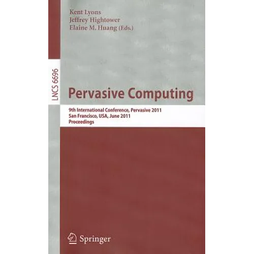 Pervasive Computing: 9th International Conference, Pervasive 2011, San Francisco, Usa, June 12-15, 2011. Proceedings