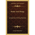 Books And Things: A Collection Of Stray Remarks