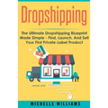 Dropshipping: The Ultimate Dropshipping BLUEPRINT Made Simple