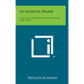 An Andover Primer: Phillips Academy and Its History, 1778-1928
