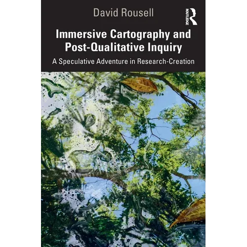 Immersive Cartography and Post-Qualitative Inquiry: A Speculative Adventure in Research-Creation