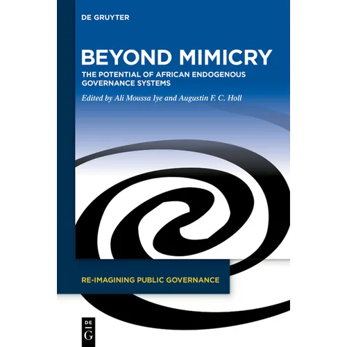Beyond Mimicry: The Potential of African Endogenous Governance Systems
