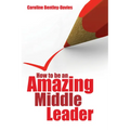 How to Be an Amazing Middle Leader