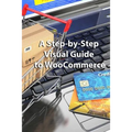 A Step-by-Step Visual Guide to WooCommerce