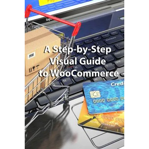 A Step-by-Step Visual Guide to WooCommerce