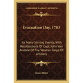 Evacuation Day, 1783: Its Many Stirring Events, With Recollections Of Capt. John Van Arsdale Of The Veteran Corps Of Artillery