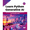 Learn Python Generative AI: Journey from autoencoders to transformers to large language models - 2nd Edition