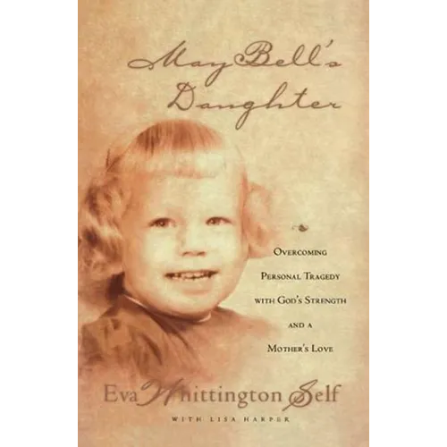 May Bell's Daughter: Overcoming Personal Tragedy with God's Strength and a Mother's Love