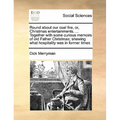 Round about Our Coal Fire, Or, Christmas Entertainments. ... Together with Some Curious Memoirs of Old Father Christmas; Shewing What Hospitality Was
