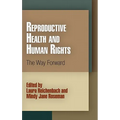 Reproductive Health and Human Rights: The Way Forward