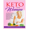 Keto For Women: The ultimate beginners guide to know your food needs, weight loss, diabetes prevention and boundless energy with high-fat ketogenic di
