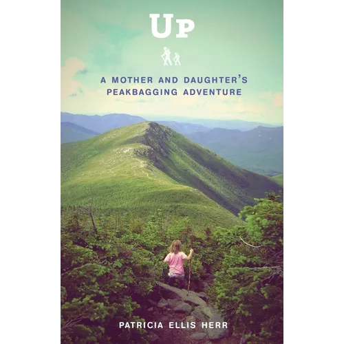 Up: A Mother and Daughter's Peakbagging Adventure