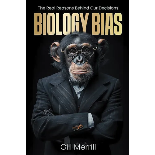 Biology Bias: The Real Reasons Behind Our Decisions