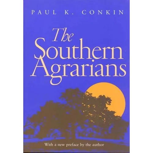 The Southern Agrarians: With a new preface by the author