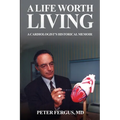 A Life Worth Living: A Cardiologist's Historical Memoir