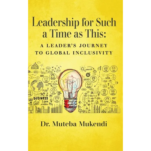 Leadership for Such a Time as This: A Leader's Journey to Global Inclusivity