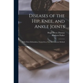 Diseases of the Hip, Knee, and Ankle Joints: With Their Deformities, Treated by a New and Efficient Method