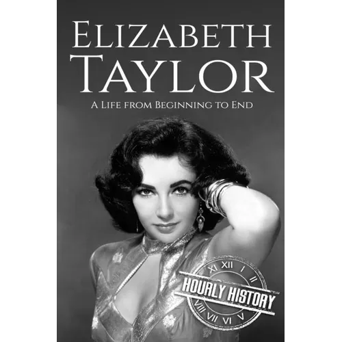 Elizabeth Taylor: A Life from Beginning to End