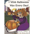I Wish Halloween Was Every Day!