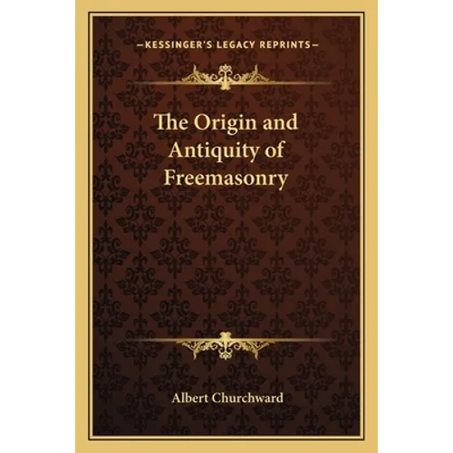The Origin and Antiquity of Freemasonry