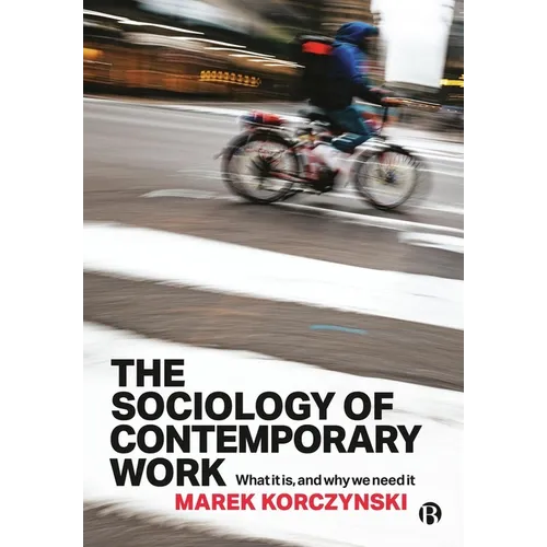 The Sociology of Contemporary Work: What It Is, and Why We Need It