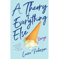 A Theory of Everything Else: Essays