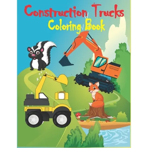 Construction Trucks Coloring Book: Construction Vehicles Coloring Book for Kids and Toddlers